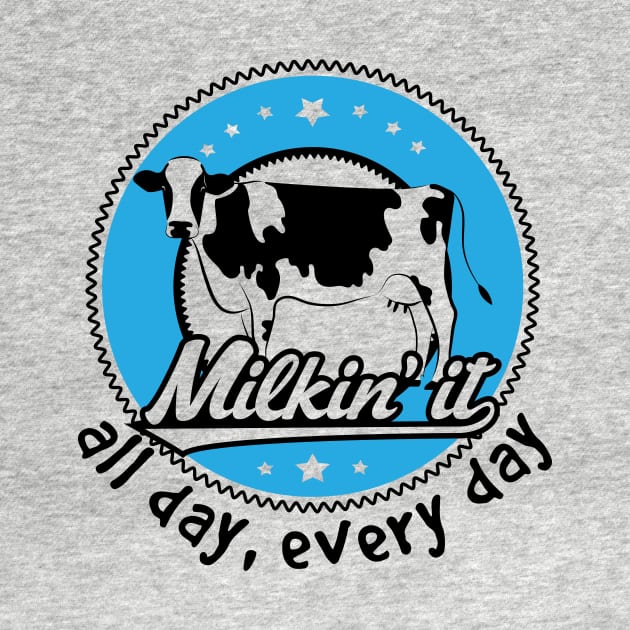 Milkin' it - All Day, Every Day by jslbdesigns
